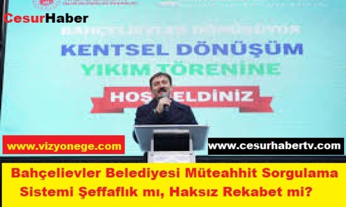 Bahçelievler Belediyesinin “Müteahhit Sorgulama Sistemi Şeffaflık mı, Haksız Rekabet mi?
